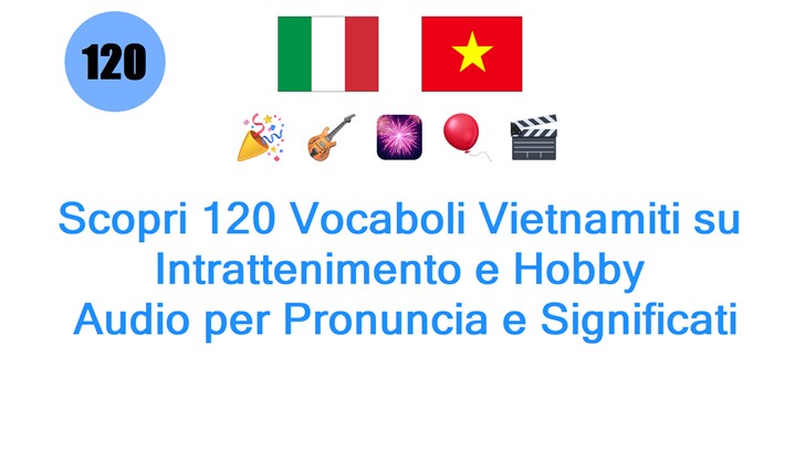 Scopri 120 Vocaboli Vietnamiti su Intrattenimento e Hobby: Audio per Pronuncia e Significati